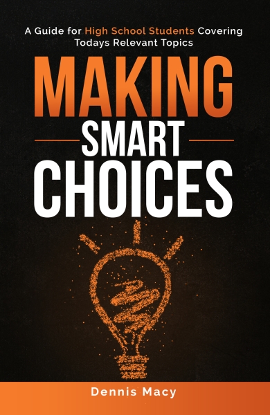 MAKING SMART CHOICES: A Guide for High School Students Covering Todays Relevent Topics