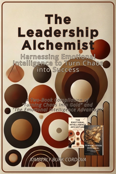 The Leadership Alchemist: Harnessing Emotional Intelligence to Turn Chaos into Success: A Two-Book Compilation of “Turning Chaos into Gold” and “The Emotional Intelligence Advantage”