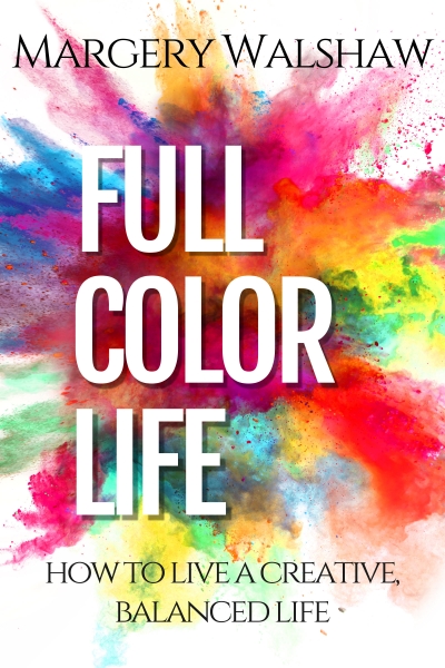 Full Color Life: How to Live a Creative, Balanced Life