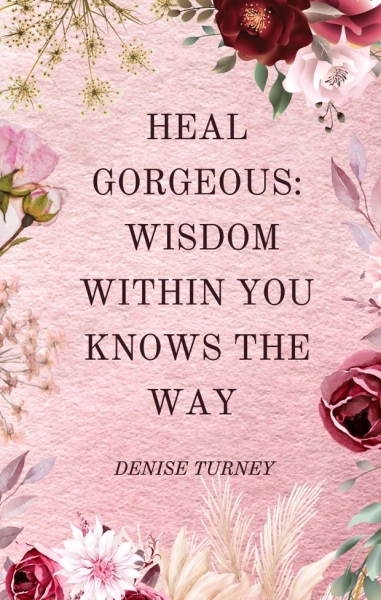 Heal Gorgeous: Wisdom Within Knows the Way