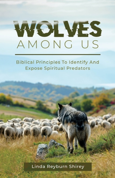 Wolves Among Us: Biblical Principles To Identify And Expose Spiritual Predators