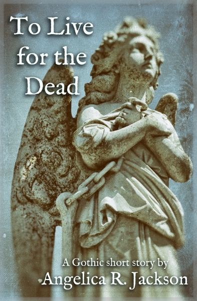 To Live for the Dead: A Gothic Short Story
