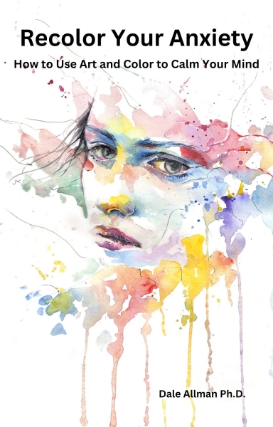 Recolor Your Anxiety and Stress: How to Use Art and Color to Calm Your Mind