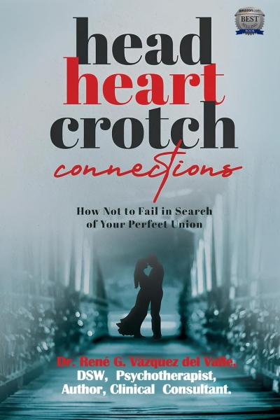 Head, Heart, Crotch Connections: How Not to Fail In Search of Your Perfect Union