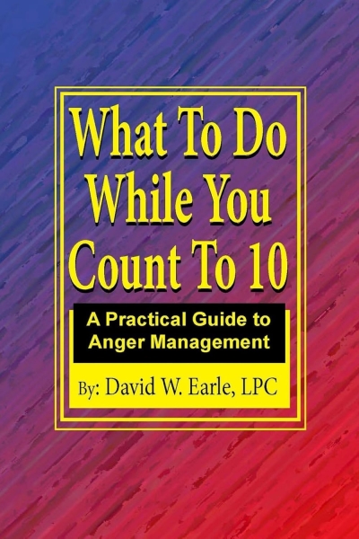 What To Do While You Count To 10: A Practical Guide to Anger Management