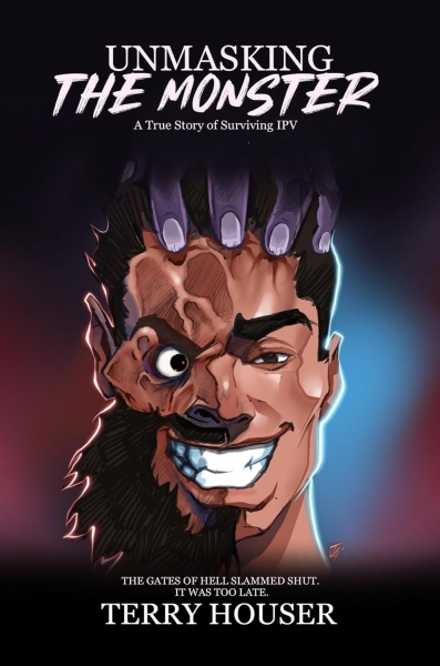 Unmasking the Monster: A True Story of Surviving IPV