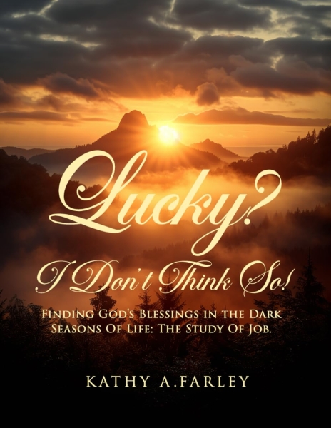 Lucky? I Don’t Think So!: Finding God’s Blessings in the Dark Seasons of Life: The Study of Job