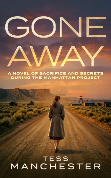 Gone Away: A novel of sacrifice and secrets during the Manhattan Project