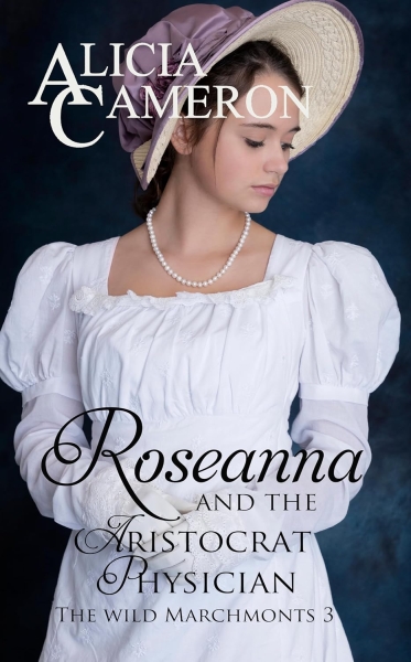 Roseanna and the Aristocrat Physician: A Sparkling Regency Romance (The Wild Marchmonts Book 3)