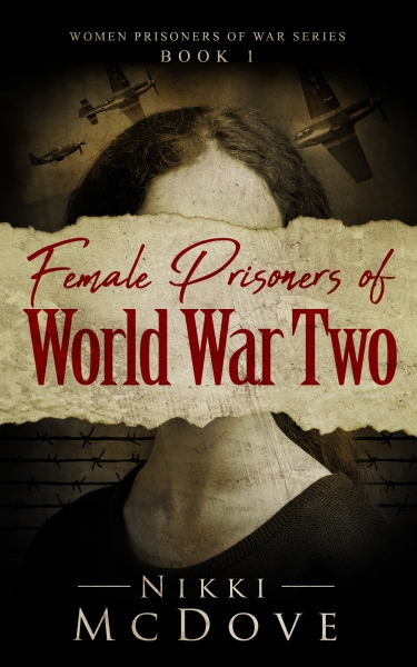 Female Prisoners of World War Two: True stories of 5 incredible women