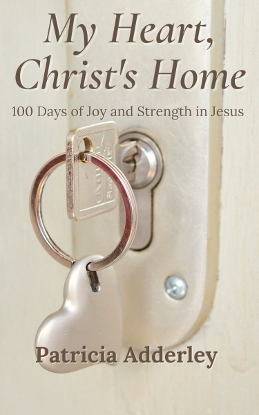 My Heart, Christ's Home: 100 Days of Joy and Strength in Jesus