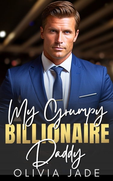 My Grumpy Billionaire Daddy: A Single Dad, Age Gap Romance