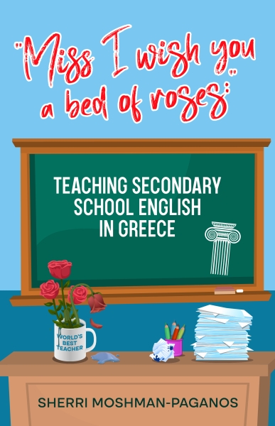 Miss I wish you a bed of roses: Teaching Secondary School English in Greece